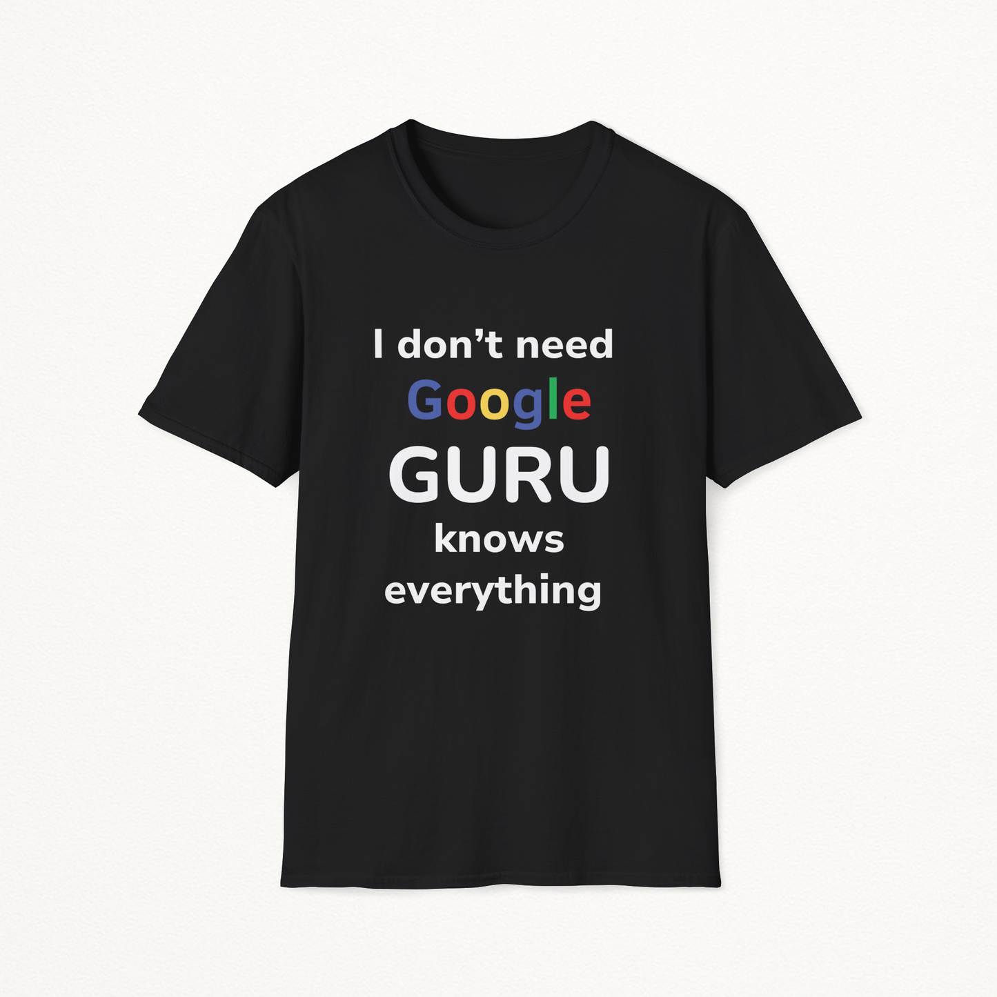 Guru Knows Everything, I don't need Google T-Shirt