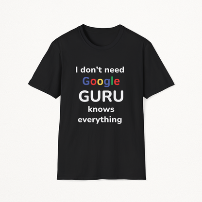 Guru Knows Everything, I don't need Google T-Shirt