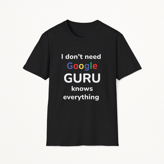 Guru Knows Everything, I don't need Google T-Shirt