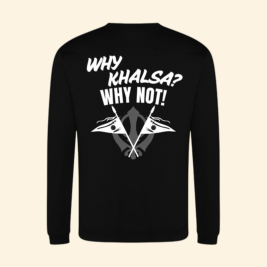 Why Khalsa Why Not Sweatshirt